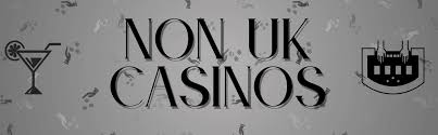 Exploring Non UK Licensed Casinos A World Beyond Borders Exploring Non UK Licensed Casinos A World Beyond Borders